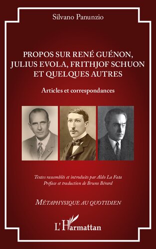 Propos sur René Guénon, Julius Evola, Frithjof Schuon et quelques autres: Articles et correspondances (French Edition)