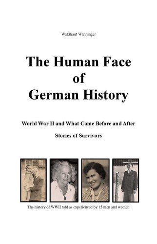The Human Face of German History: World War II and What Came Before and After: Stories of Survivors