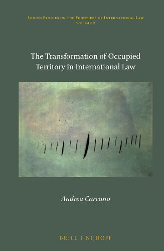 The Transformation of Occupied Territory in International Law (Leiden Studies on the Frontiers of International Law, 2)