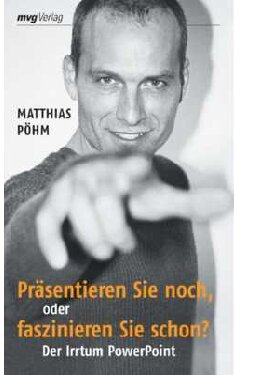 Präsentieren Sie noch oder faszinieren Sie schon? Der Irrtum PowerPoint
