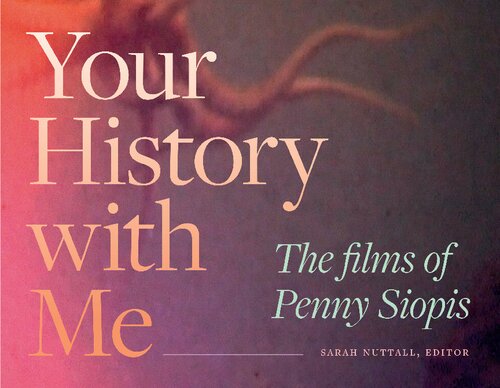 Your History with Me: The Films of Penny Siopis (Theory in Forms)