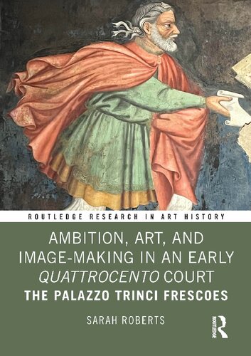 Ambition, Art, and Image-Making in an Early Quattrocento Court: The Palazzo Trinci Frescoes (Routledge Research in Art History)