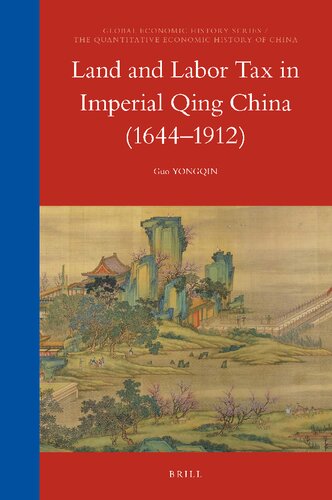 Land and Labor Tax in Imperial Qing China (1644-1912) (Global Economic History / The Quantitative Economic History of China, 18)