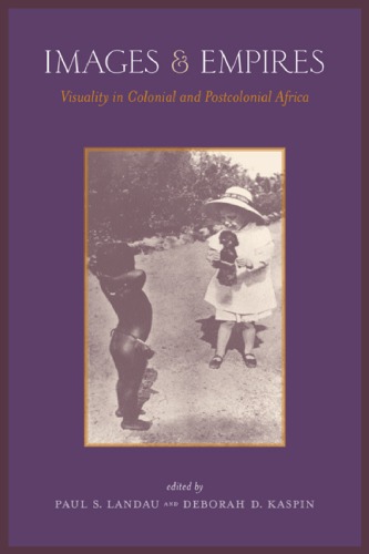 Images and Empires: Visuality in Colonial and Postcolonial Africa