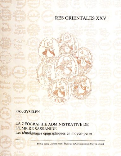 La géographie administrative de l’empire sassanide : les témoignages épigraphiques en moyen-perse