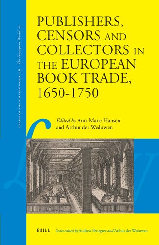Publishers, Censors and Collectors in the European Book Trade, 1650-1750 (Library of the Written Word: the Handpress World, 126)