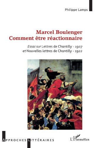 Marcel Boulenger, Comment être réactionnaire: essai sur Lettres de Chantilly, 1907 et Nouvelles lettres de Chantilly, 1922
