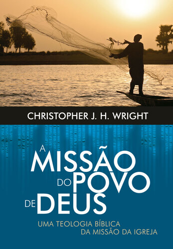 A missão do povo de Deus: Uma teologia bíblica da missão da igreja