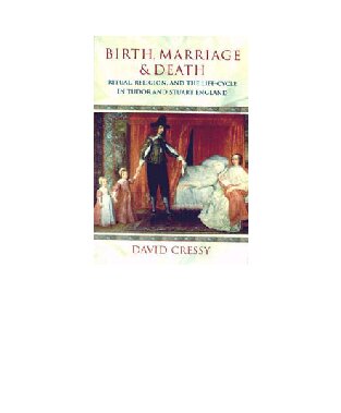 Birth, Marriage, and Death: Ritual, Religion, and the Life Cycle in Tudor and Stuart England