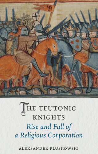The Teutonic Knights: Rise and Fall of a Religious Corporation (Medieval Lives)