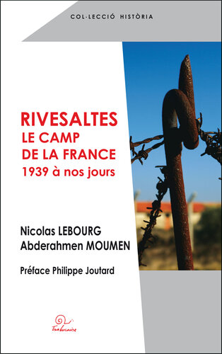 Rivesaltes, le camp de la France, de 1939 à nos jours