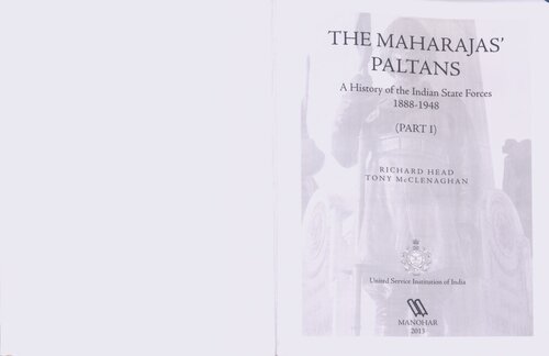 The Maharaja's Paltans: A History of the Indian State Forces: Vol 1