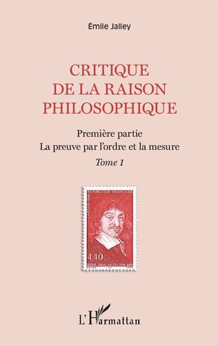 Critique de la raison philosophique: Tome 1, La preuve par l'ordre et la mesure