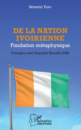 De la nation ivoirienne: Fondation métaphysique - Dialogue avec Augustin Kouadio Dibi