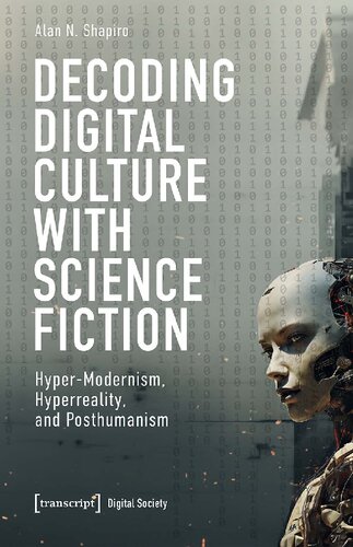 Decoding Digital Culture with Science Fiction: Hyper-Modernism, Hyperreality, and Posthumanism (Digital Society)