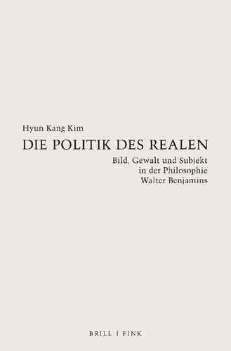 Die Politik des Realen: Bild, Gewalt und Subjekt in der Philosophie Walter Benjamins