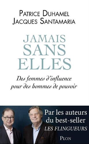 Jamais sans elles : des femmes d'influence pour des hommes de pouvoir