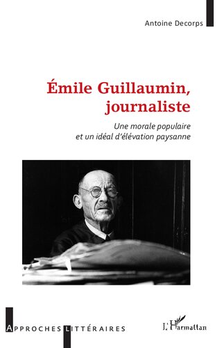 Émile Guillaumin, journaliste: une morale populaire et un idéal d'élévation paysanne