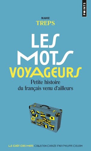 Les mots voyageurs : petite histoire du français venu d'ailleurs