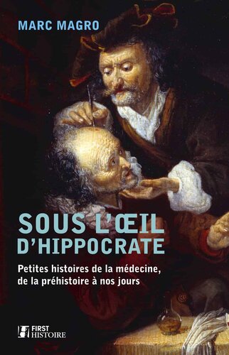 Sous l'oeil d'Hippocrate - Petite histoire de la médecine, de la préhistoire à nos jours