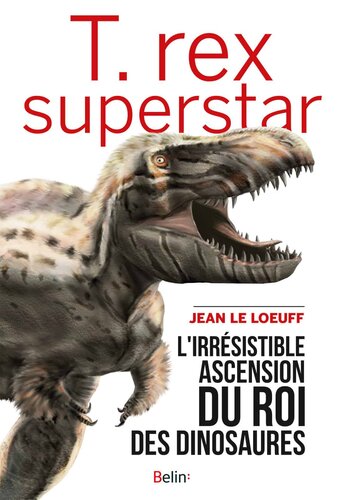 T.rex superstar - L'irrésistible ascension du roi des dinosaures