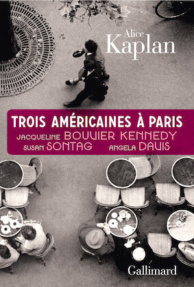 Trois Américaines à Paris. Jacqueline Bouvier Kennedy, Susan Sontag, Angela Davis