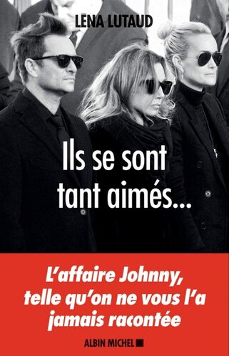 Ils se sont tant aimés... L'affaire Johny telle qu'on ne vous l'a jamais racontée