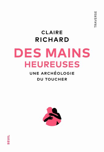 Des mains heureuses : une archéologie du toucher