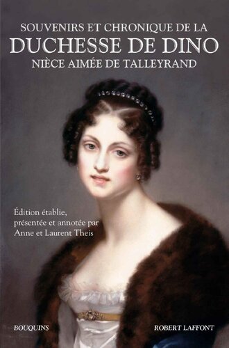 Souvenirs et chronique de la duchesse de Dino, nièce aimée de Talleyrand