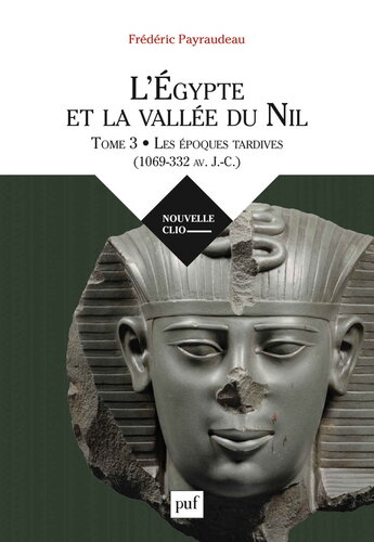 L'Egypte et la vallée du Nil T3 - Les époques tardives 1069-332 av. J.-C.
