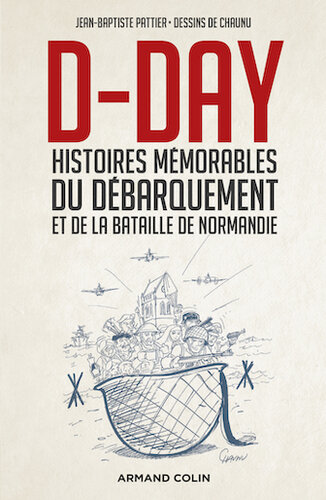 D-Day : histoires mémorables du débarquement et de la bataille de Normandie
