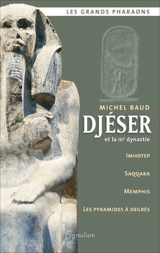 Djéser et la IIIe dynastie - Imhotep, Saqqara, Memphis, Les pyramides à degrés - Les grands Pharaons