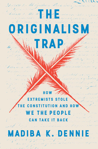 The Originalism Trap - How Extremists Stole the Constitution and How We the People Can Take It Back
