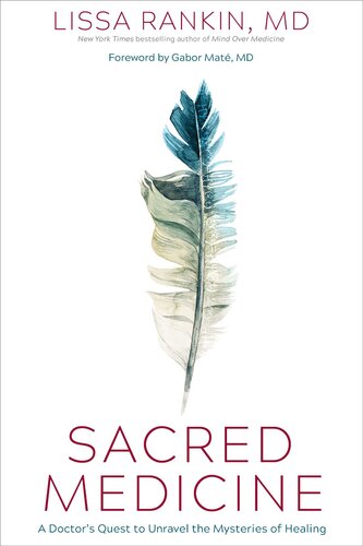 Sacred Medicine : A Doctor’s Quest to Unravel the Mysteries of Healing