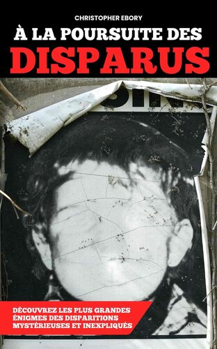 À la Poursuite des Disparus : Découvrez les plus grandes énigmes des disparitions mystérieuses et inexpliqués