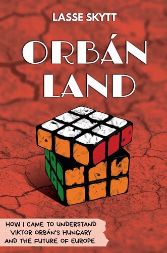 Orbánland: How I Came To Understand Viktor Orbán's Hungary And The Future Of Europe