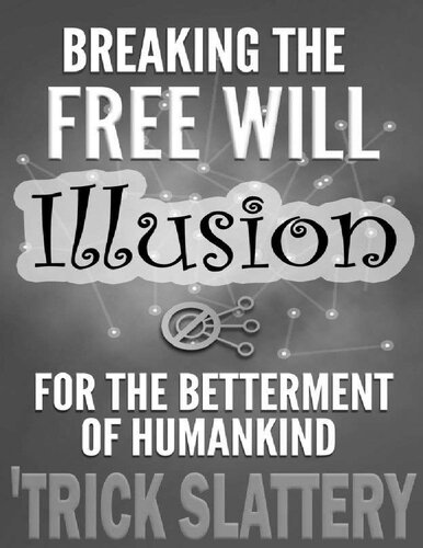 Breaking the Free Will Illusion for the Betterment of Humankind