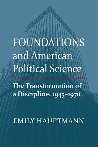 Foundations and American Political Science: The Transformation of a Discipline, 1945-1970