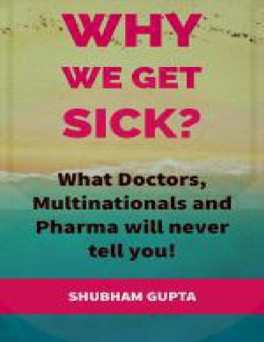 Why we get Sick? What doctors, multinationals and pharma will never tell you!