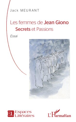 Les femmes de Jean Giono: Secrets et Passions