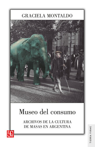 Museo del consumo: Archivos de la cultura de masas en Argentina.