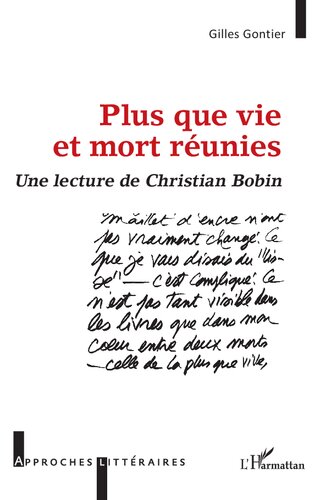 Plus que vie et mort réunies: Une lecture de Christian Bobin