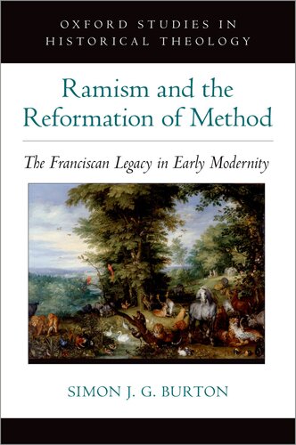 Ramism and the Reformation of Method  The Franciscan Legacy in Early Modernity (Oxford Studies in Historical Theology)