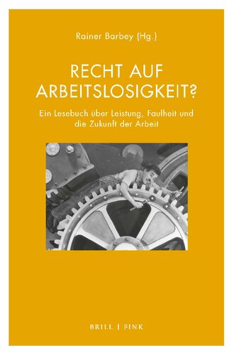 Recht auf Arbeitslosigkeit?: Ein Lesebuch über Leistung, Faulheit und die Zukunft der Arbeit