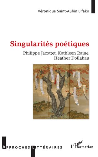 Singularités poétiques: Philippe Jacottet, Kathleen Raine, Heather Dollahau