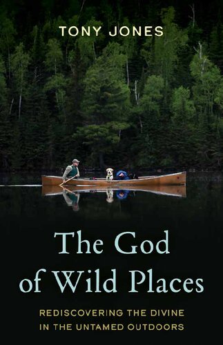 The God of Wild Places: Rediscovering the Divine in the Untamed Outdoors