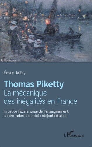 Thomas Piketty, la mécanique des inégalités en France: Injustice fiscale, crise de l'enseignement, contre-réforme sociale, (dé)colonisation