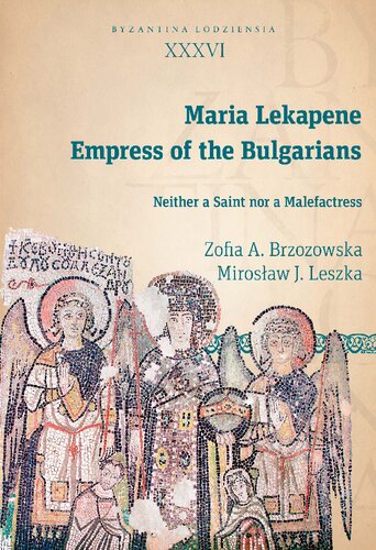 Maria Lekapene: Empress of the Bulgarians: Neither a Saint Nor a Malefactress