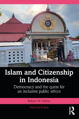 Islam and Citizenship in Indonesia: Democracy and the Quest for an Inclusive Public Ethics (Politics in Asia)