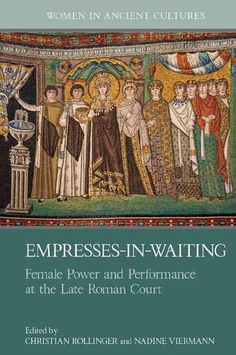 Empresses-in-Waiting: Female Power and Performance at the Late Roman Court